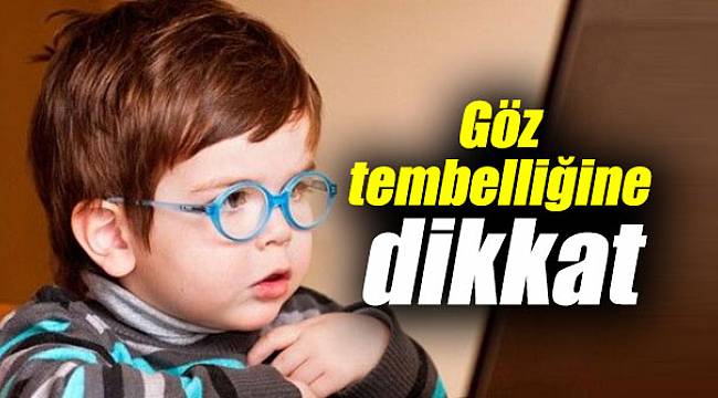 Uzmanlar uyardı: Göz tembelliğine dikkat
