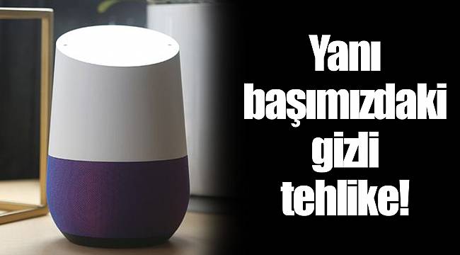 Yanı başımızdaki gizli tehlike!