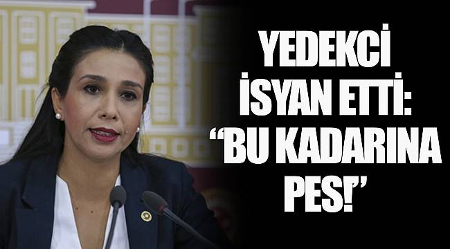 YEDEKCİ İSYAN ETTİ: “BU KADARINA DA PES!”