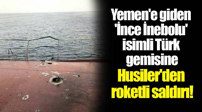 Yemen'e giden 'İnce İnebolu' isimli Türk gemisine Husiler'den roketli saldırı! ABD: Alarm durumuna geçtik