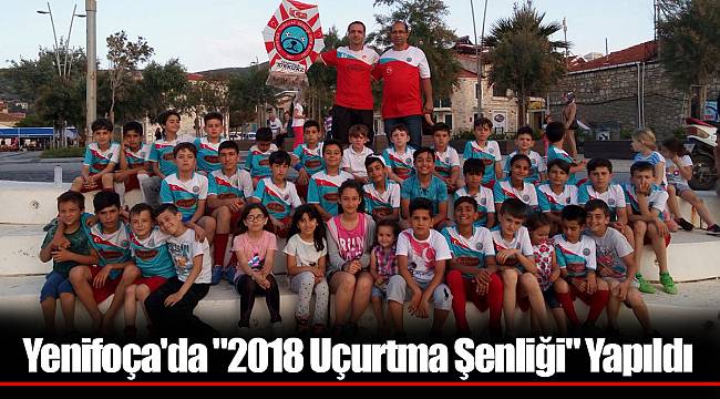 Yenifoça'da "2018 Uçurtma Şenliği" Yapıldı