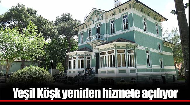 Yeşil Köşk yeniden hizmete açılıyor