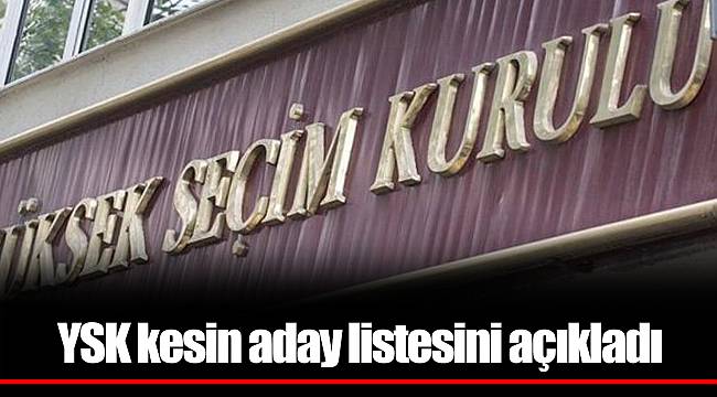 YSK kesin aday listesini açıkladı