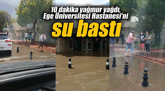 10 dakika yağmur yağdı, Ege Üniversitesi Hastanesi'ni su bastı