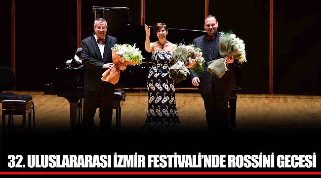 32. ULUSLARARASI İZMİR FESTİVALİ’NDE ROSSİNİ GECESİ