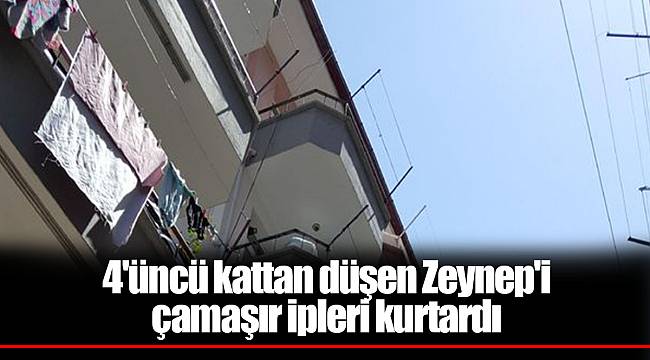 4'üncü kattan düşen Zeynep'i çamaşır ipleri kurtardı