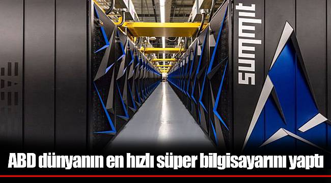 ABD dünyanın en hızlı süper bilgisayarını yaptı