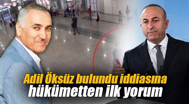 Adil Öksüz bulundu iddiasına hükümetten ilk yorum
