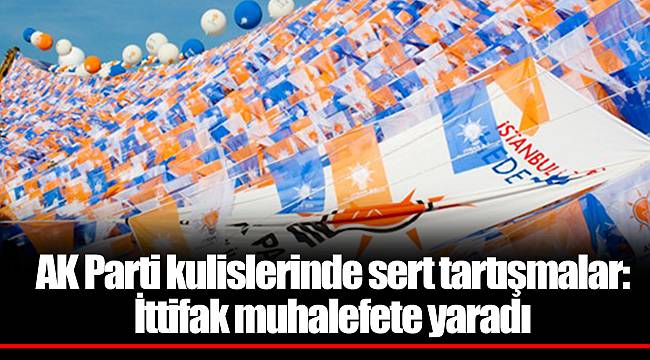AK Parti kulislerinde sert tartışmalar: İttifak muhalefete yaradı