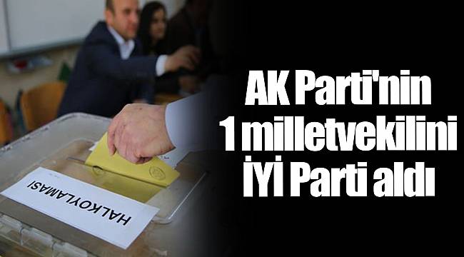 AK Parti'nin 1 milletvekilini İYİ Parti aldı