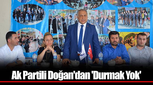 Ak Partili Doğan'dan 'Durmak Yok'
