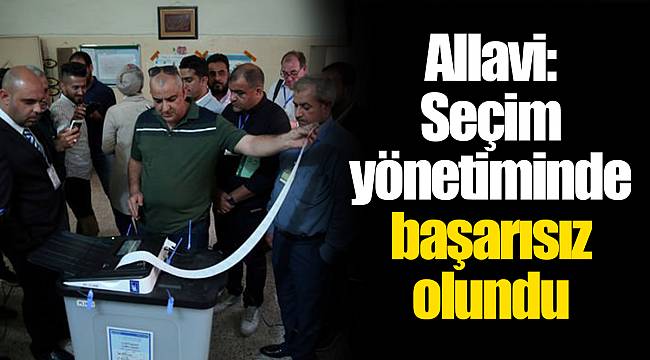 Allavi: Seçim yönetiminde başarısız olundu