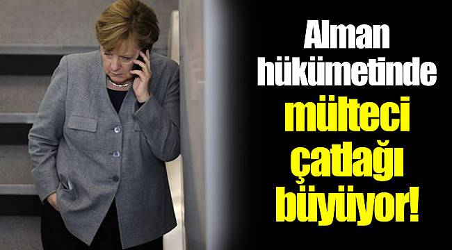 Alman hükümetinde mülteci çatlağı büyüyor!
