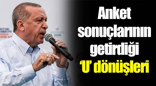 Anket sonuçlarının getirdiği ‘U’ dönüşleri