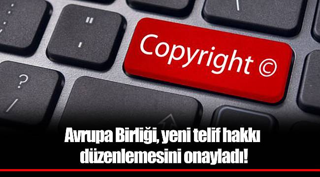 Avrupa Birliği, yeni telif hakkı düzenlemesini onayladı!