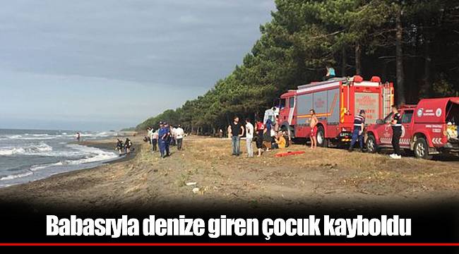Babasıyla denize giren çocuk kayboldu