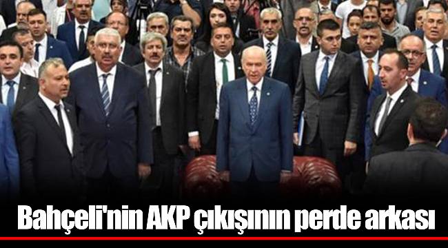 Bahçeli'nin AKP çıkışının perde arkası