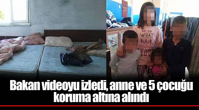 Bakan videoyu izledi, anne ve 5 çocuğu koruma altına alındı