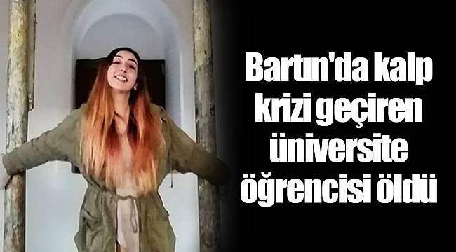 Bartın'da kalp krizi geçiren üniversite öğrencisi öldü