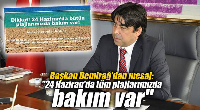 Başkan Demirağ'dan mesaj: "24 Haziran'da tüm plajlarımızda bakım var"