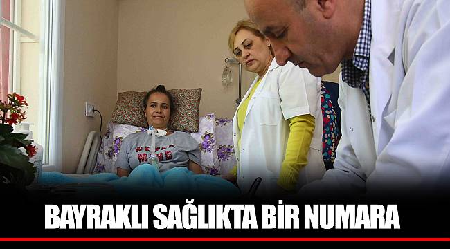 BAYRAKLI SAĞLIKTA BİR NUMARA