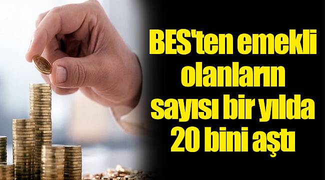 BES'ten emekli olanların sayısı bir yılda 20 bini aştı
