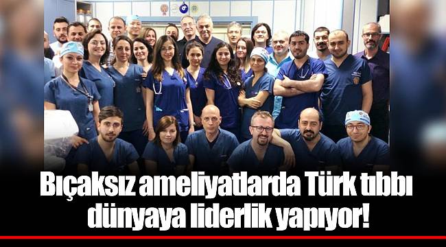 Bıçaksız ameliyatlarda Türk tıbbı dünyaya liderlik yapıyor!