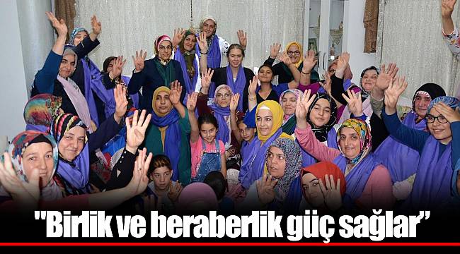 "Birlik ve beraberlik güç sağlar”