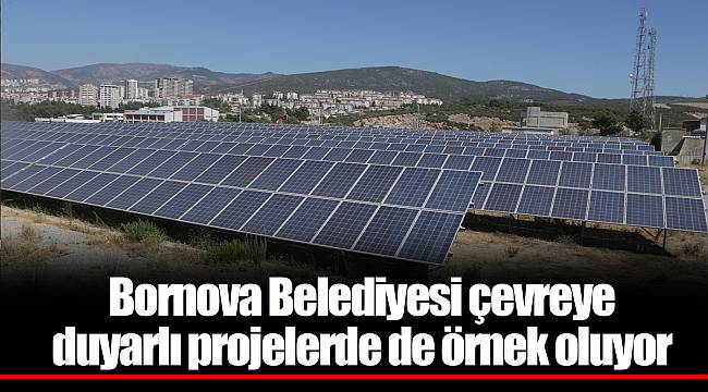 Bornova Belediyesi çevreye duyarlı projelerde de örnek oluyor