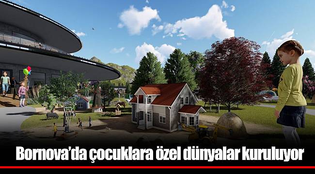 Bornova’da çocuklara özel dünyalar kuruluyor