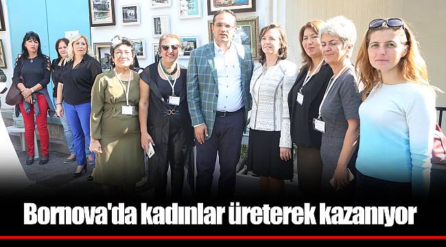 Bornova'da kadınlar üreterek kazanıyor