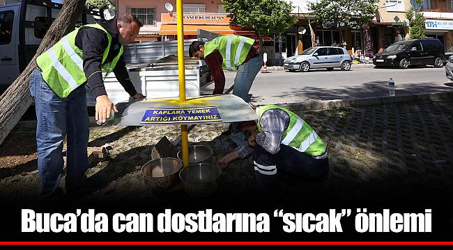 Buca’da can dostlarına “sıcak” önlemi
