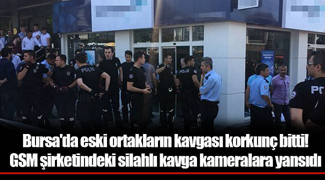 Bursa'da eski ortakların kavgası korkunç bitti! GSM şirketindeki silahlı kavga kameralara yansıdı