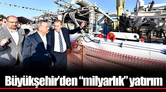 Büyükşehir’den “milyarlık” yatırım