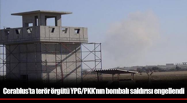 Cerablus’ta terör örgütü YPG/PKK’nın bombalı saldırısı engellendi