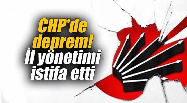 CHP'de deprem! İl yönetimi istifa etti