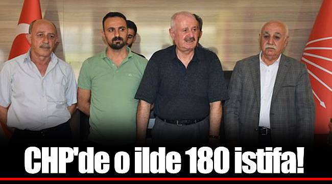 CHP'de o ilde 180 istifa!