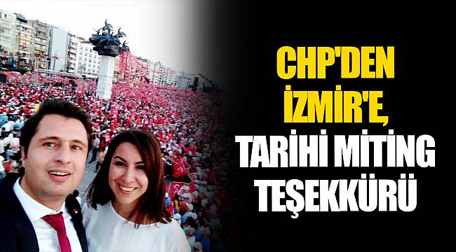 CHP'DEN İZMİR'E, TARİHİ MİTİNG TEŞEKKÜRÜ