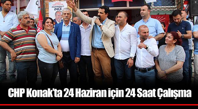 CHP Konak’ta 24 Haziran için 24 Saat Çalışma