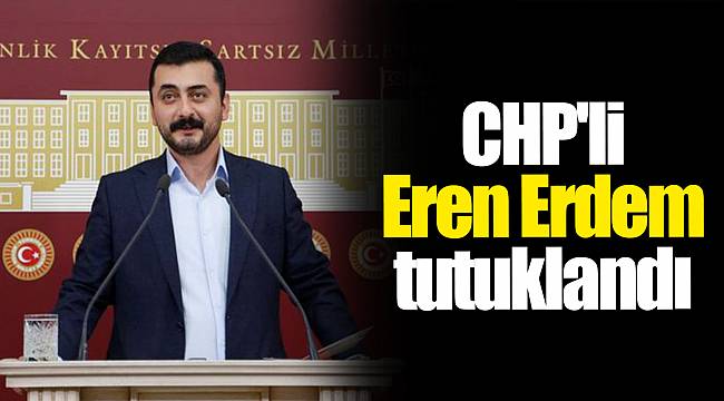 CHP'li Eren Erdem tutuklandı