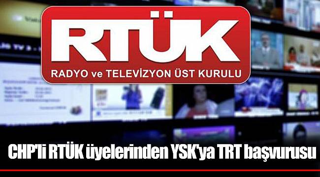 CHP'li RTÜK üyelerinden YSK'ya TRT başvurusu