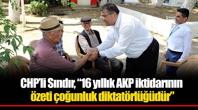 CHP’li Sındır, “16 yıllık AKP iktidarının özeti çoğunluk diktatörlüğüdür”
