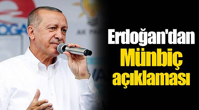 Cumhurbaşkanı Erdoğan'dan Münbiç açıklaması