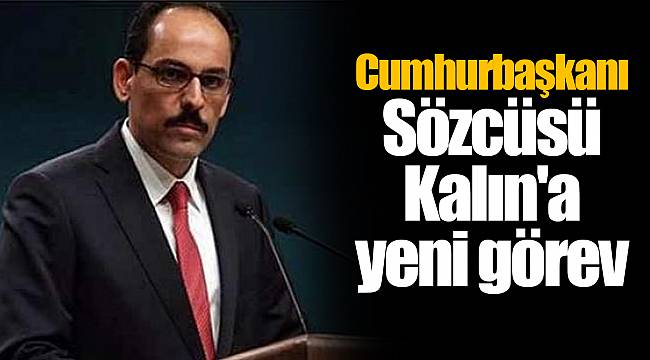 Cumhurbaşkanı Sözcüsü Kalın'a yeni görev