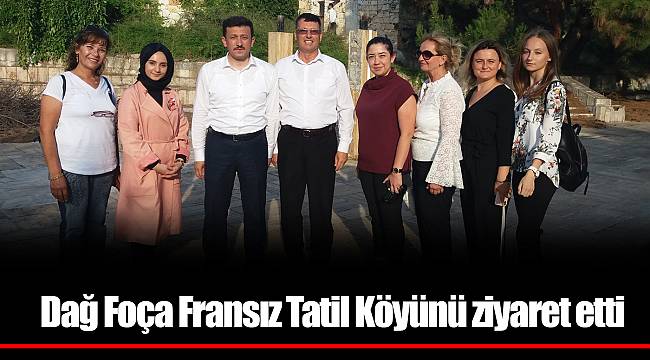 Dağ Foça Fransız Tatil Köyünü ziyaret etti