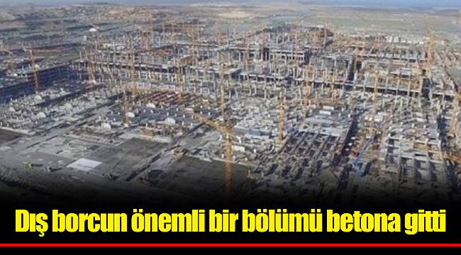Dış borcun önemli bir bölümü betona gitti