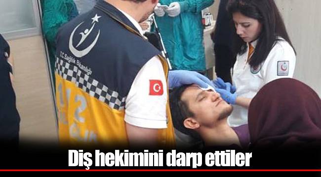 Diş hekimini darp ettiler
