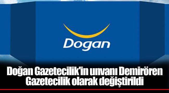 Doğan Gazetecilik&#039;in unvanı Demirören Gazetecilik olarak değiştirildi
