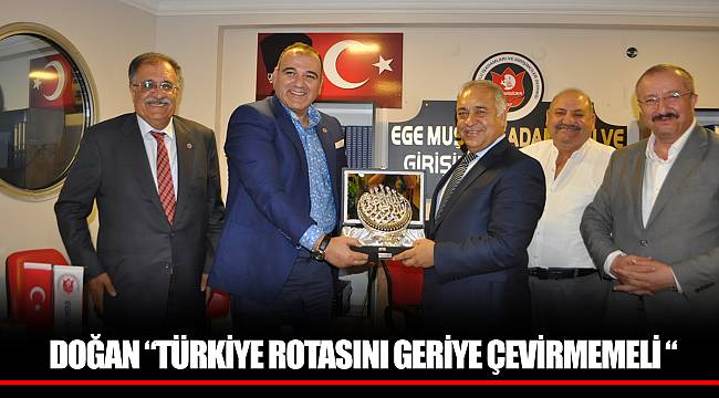 DOĞAN “TÜRKİYE ROTASINI GERİYE ÇEVİRMEMELİ “