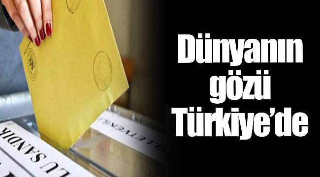 Dünyanın gözü Türkiye’de